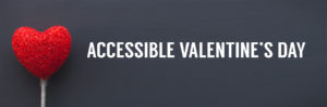 heart wand and "accessible valentines day" text