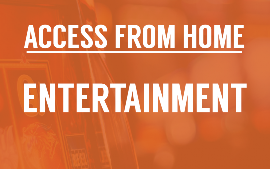 Access From Home: Entertainment