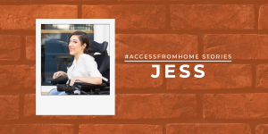 Polaroid of Jessica. She is looking and smiling at the camera. Text next to the photo is the title “#AccessFromHome Stories”. Underneath it says Jess in uppercase and in thick block letters.