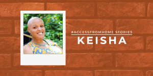 Portrait of Keisha framed inside a polaroid. She is looking to her side and has a big smile. Text next to the photo is the title Access From Home Stories. Underneath it says Keisha in uppercase and in thick block letters.