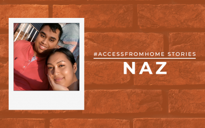 #AccessFromHome Stories: Naz Rahman