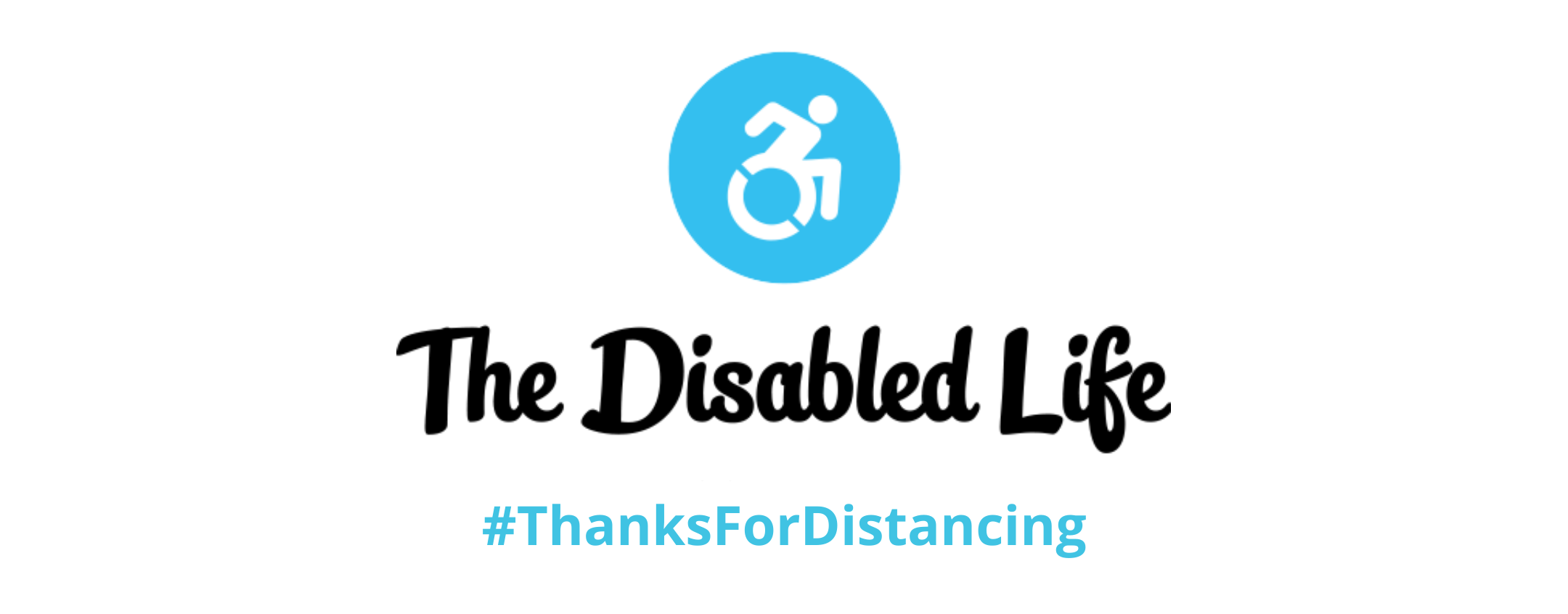 International symbol of access as a logo, below is The Disabled Life title, and #ThanksForDistancing
