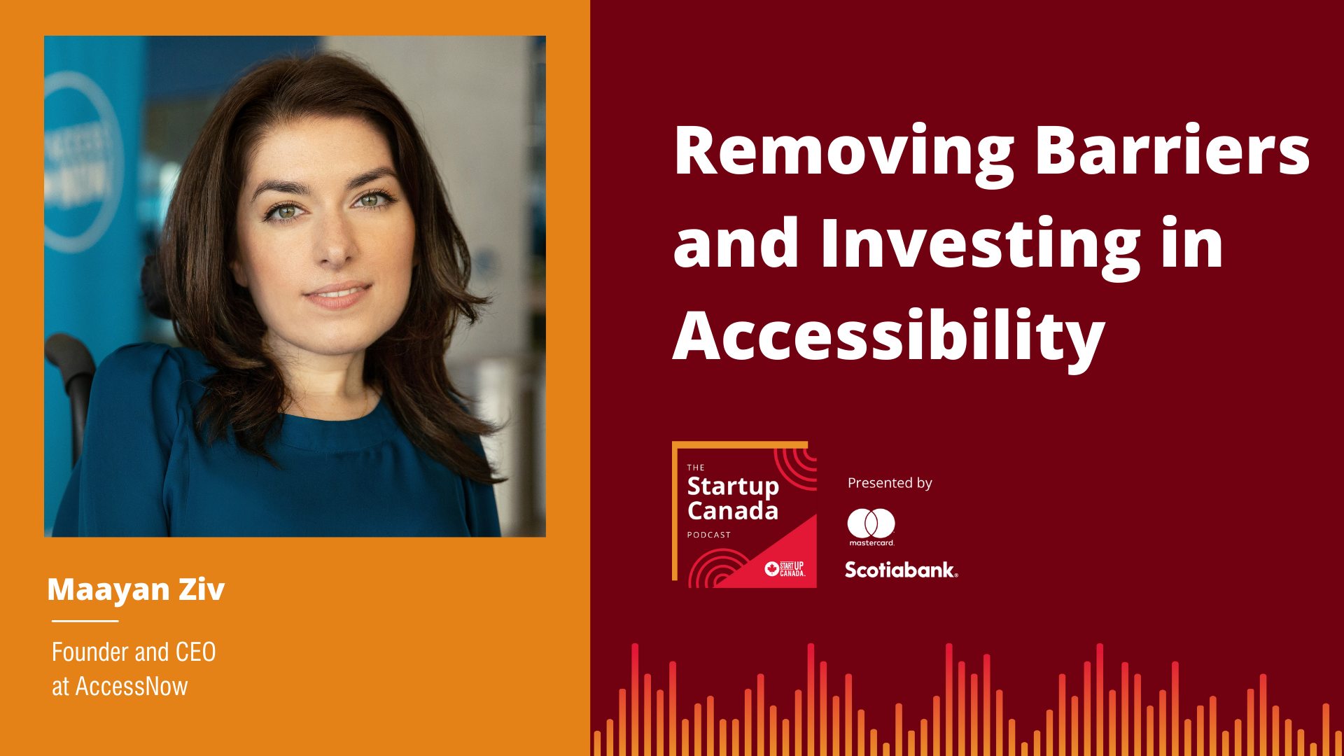 Headshot of Maayan Ziv. Text reads, "Maayan Ziv, Founder and CEO at AccessNow. Removing Barriers and Investing in Accessibility with Maayan Ziv." The Startup Canada Podcast logo. Presented by Mastercard and Scotiabank.